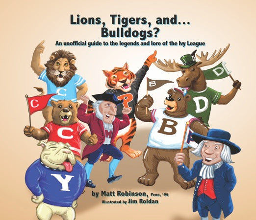 Lions, Tigers, and…Bulldogs? An unofficial guide to the legends and lore of the Ivy League